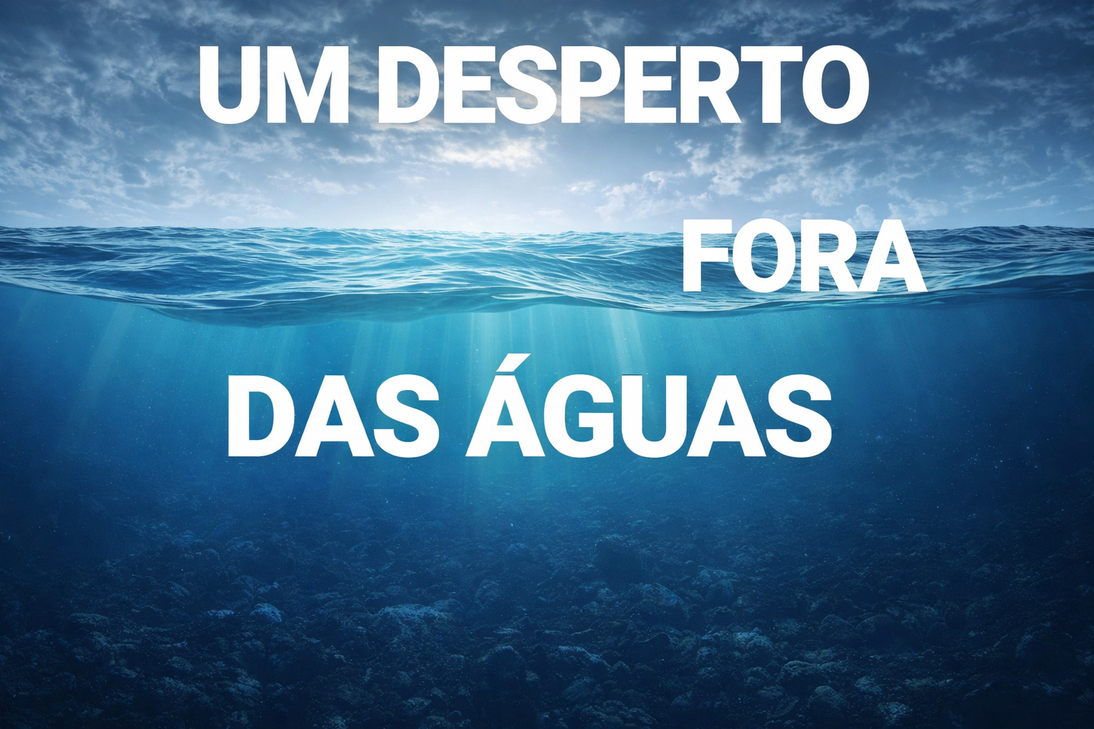 Um desperto fora das águas